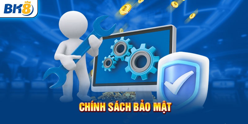 Quy định chính sách bảo mật BK8 cụ thể