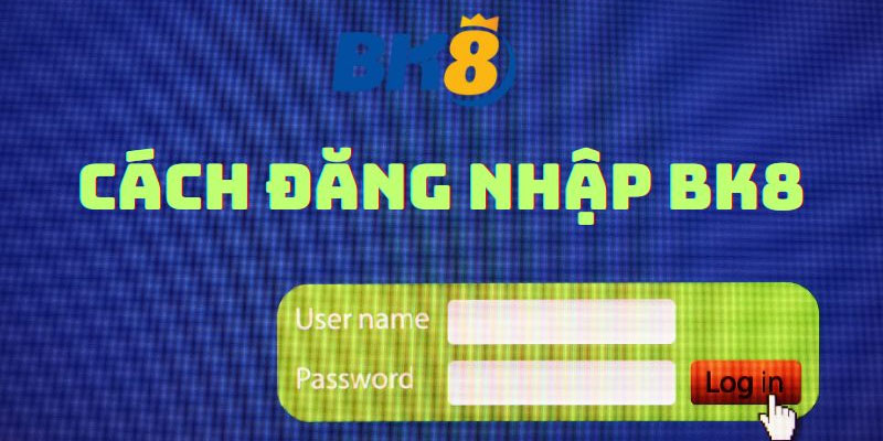 Tham gia đăng nhập BK8 cần làm gì?