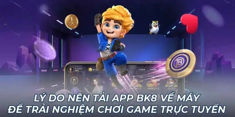 Ưu điểm khi tải app BK8 bạn mới cần biết