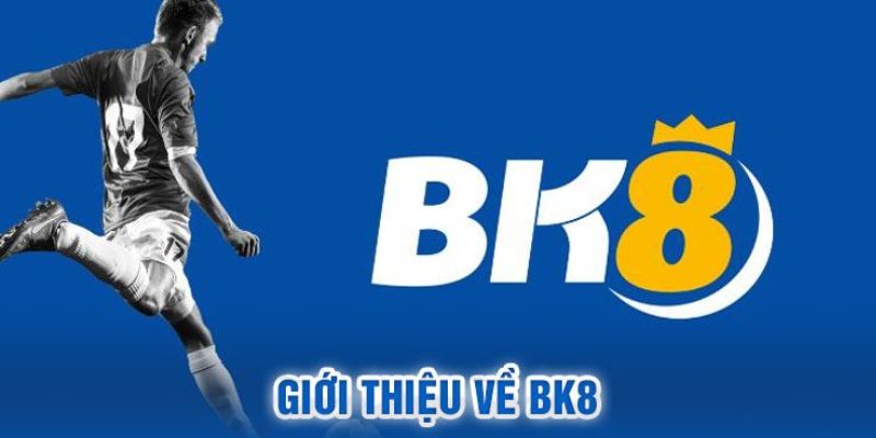 Giới thiệu BK8 lịch sử hình thành